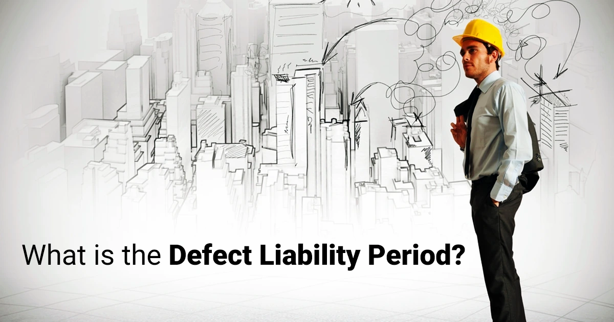 What is Defect Liability Period: Meaning, Duration & Benefits